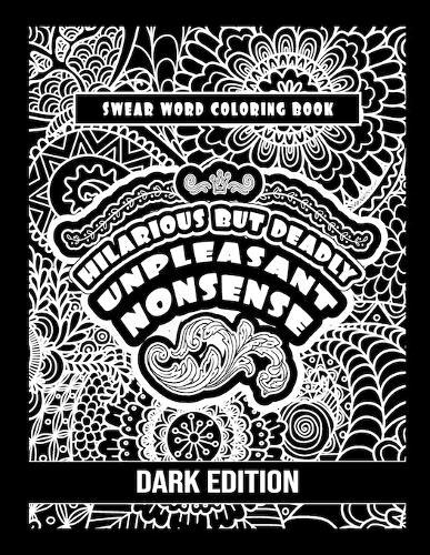 Unpleasant nonsense: Hilarious but Deadly: swear words coloring book for adults