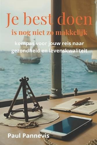 Je best doen is nog niet zo makkelijk: kompas voor jouw reis naar gezondheid en levenskwaliteit
