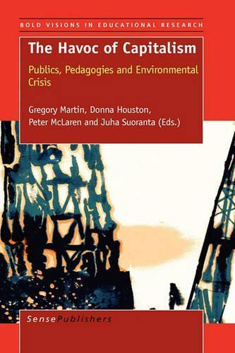 The Havoc of Capitalism: Publics, Pedagogies and Environmental Crisis