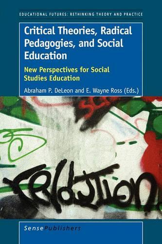 Critical Theories, Radical Pedagogies, and Social Education: New Perspectives for Social Studies Education