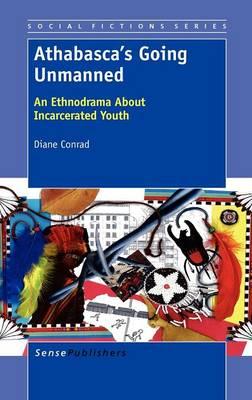 Athabasca's Going Unmanned: An Ethnodrama About Incarcerated Youth