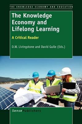 The Knowledge Economy and Lifelong Learning: A Critical Reader