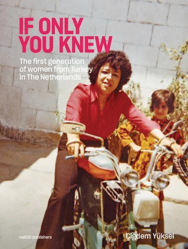 If only you knew - The first generation of women from Turkey in The Netherlands