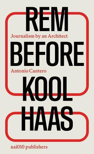 Rem Before Koolhaas: Journalism by an Architect