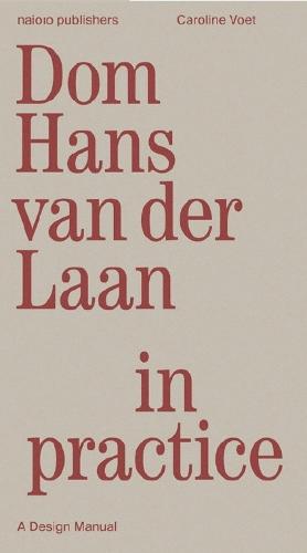 Dom Hans van der Laan in Practice - A Design Manual