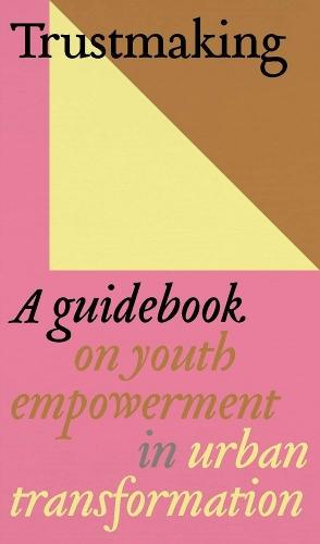 Trustmaking - A Guidebook on Youth Empowerment in Urban Transformation