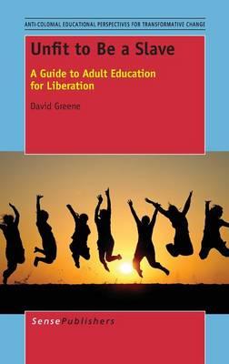 Unfit to Be a Slave: A Guide to Adult Education for Liberation