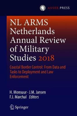 NL ARMS Netherlands Annual Review of Military Studies 2018: Coastal Border Control: From Data and Tasks to Deployment and Law Enforcement