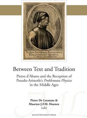 Between Text and Tradition: Pietro d'Abano and the Reception of Pseudo-Aristotle's Problemata Physica in the Middle Ages