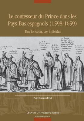 Le confesseur du Prince dans les Pays-Bas espagnols (1598-1659): Une fonction, des individus