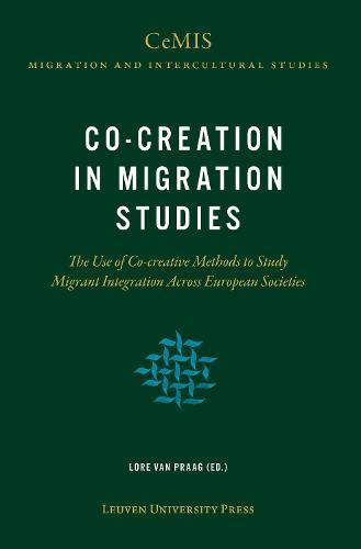 Co-creation in Migration Studies: The Use of Co-creative Methods to Study Migrant Integration Across European Societies