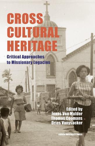 Cross-Cultural Heritage: Critical Approaches to Missionary Legacies