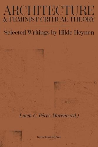 Architecture and Feminist Critical Theory: Selected Writings by Hilde Heynen