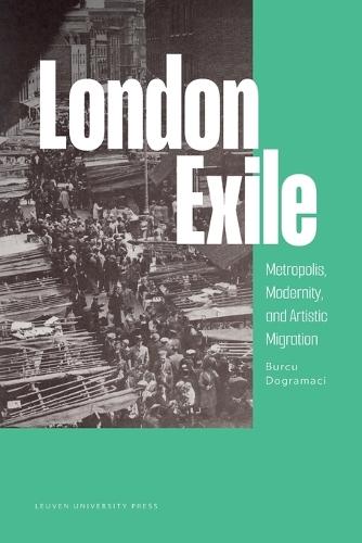 London Exile: Metropolis, Modernity, and Artistic Migration