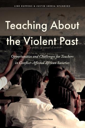 Teaching about the Violent Past: Opportunities and Challenges for Teachers in Conflict-Affected African Societies