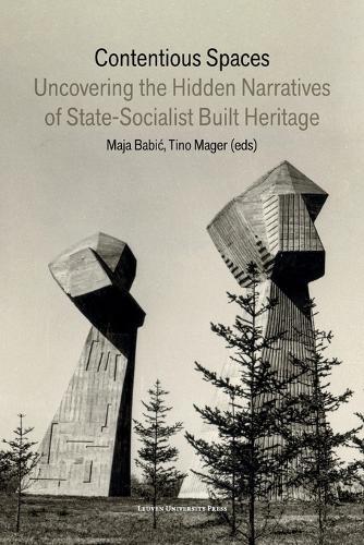 Contentious Spaces: Uncovering the Hidden Narratives of State-Socialist Built Heritage