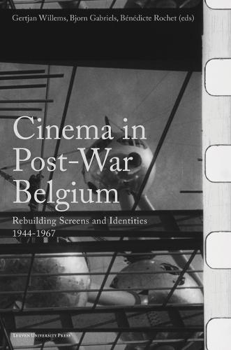 Cinema in Post-War Belgium: Rebuilding Screens and Identities, 1944-1967