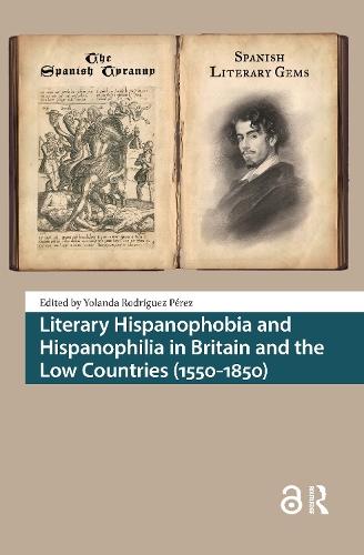 Literary Hispanophobia and Hispanophilia in Britain and the Low Countries (1550-1850)