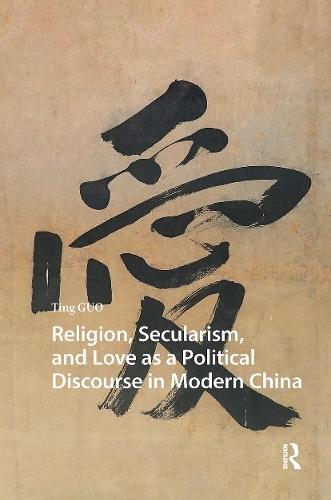 Religion, Secularism, and Love as a Political Discourse in Modern China