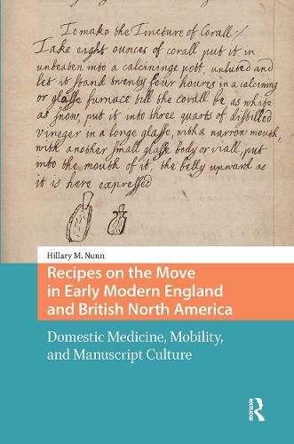 Recipes on the Move in Early Modern England and British North America: Domestic Medicine, Mobility, and Manuscript Culture