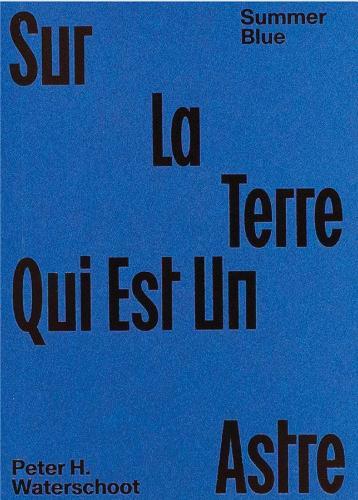 Summer Blue - Sur La Terre Qui Est Un Astre: Peter H. Waterschoot