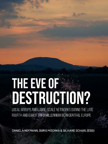 The eve of destruction?: Local groups and large-scale networks during the late fourth and early third millennium BC in central Europe