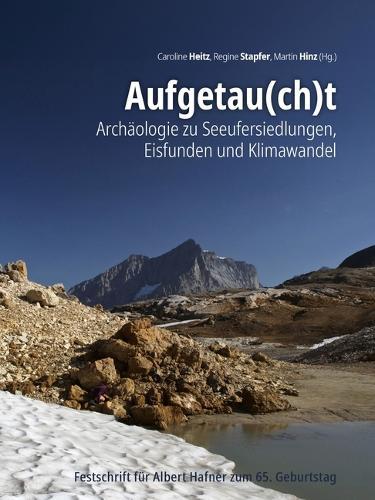 Aufgetau(ch)t: Archäologie zu Seeufer­­siedlungen, Eisfunden und Klimawandel