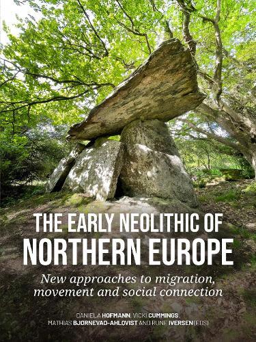 The early Neolithic of Northern Europe: New approaches to migration, movement and social connection