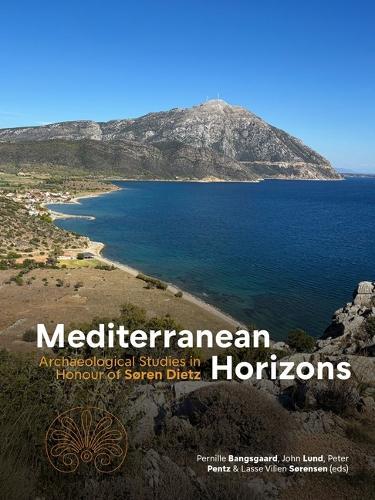 Mediterranean Horizons: Archaeological Studies in Honour of Søren Dietz