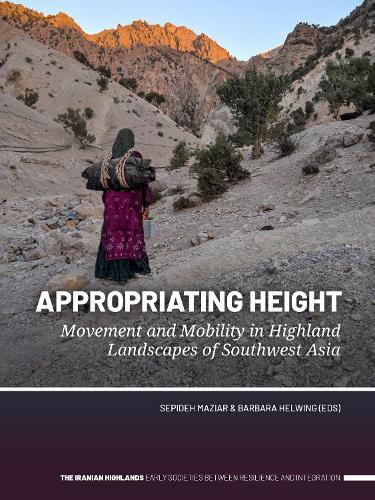 Appropriating Height: Movement and Mobility in Highland Landscapes of Southwest Asia