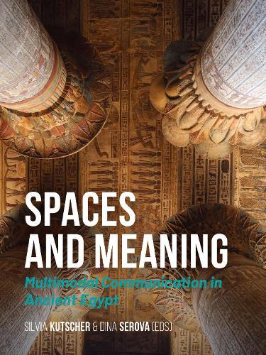 Spaces and Meaning: Multimodal Communication in Ancient Egypt
