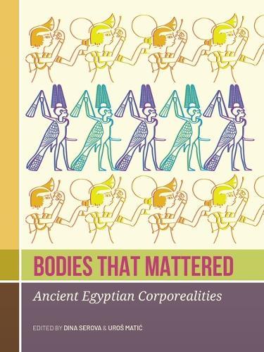 Bodies that Mattered: Ancient Egyptian Corporealities