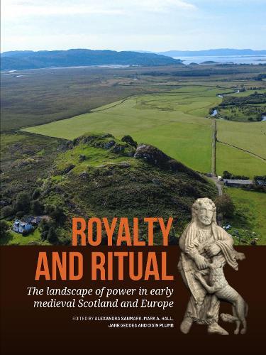 Royalty and Ritual: The landscape of power in early medieval Scotland and Europe