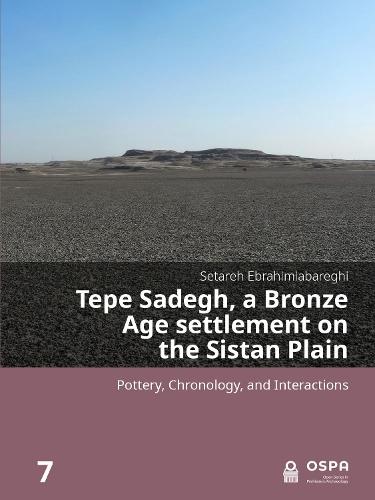 Tepe Sadegh, a Bronze Age settlement on the Sistan Plain: Pottery, Chronology, and Interactions