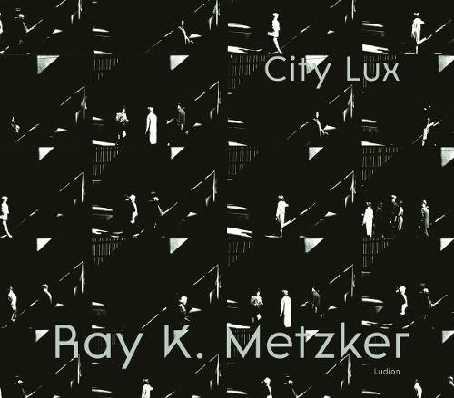 Ray K. Metzker: City Lux