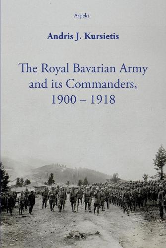 The Royal Bavarian Army and its Commanders, 1900 – 1918