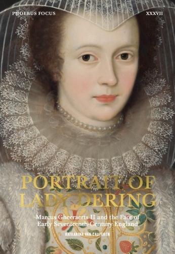 Portrait of Lady Dering: Marcus Gheeraerts II and the Face of Early Seventeenth-Century England