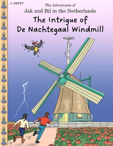 The Intrigue of De Nachtegaal windmill: The Adventures of Jak and Bil in the Netherlands