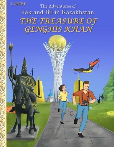 The treasure of Genghis Khan: The adventures of Jak and Bil in Kazakhstan