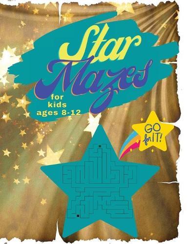Star Mazes for Kids Ages 8-12: Maze Puzzle Books An Amazing Maze Activity Book for Kids (Maze Books for Kids); Hours of Fun with Challenging Mazes.