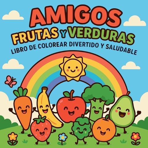 Amigos Frutas y Verduras - Libro de colorear divertido y saludable