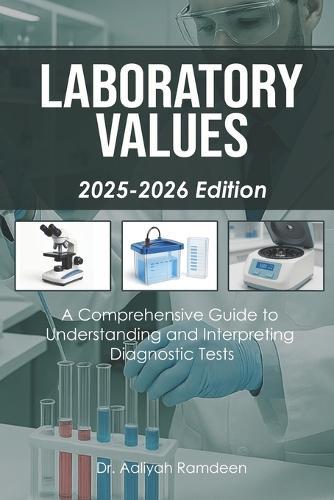 Laboratory Values (2025-2026 Edition): A Comprehensive Guide to Understanding and Interpreting Diagnostic Tests