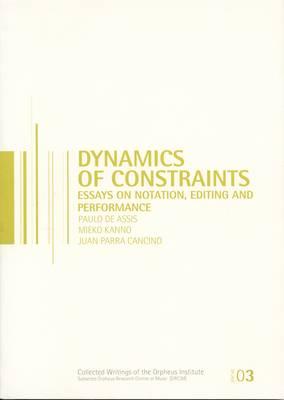 Dynamics of Constraints: Essays on Notation, Editing, and Performance