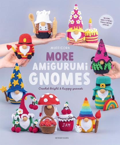 More Amigurumi Gnomes: Crochet Bright and Happy Gnomes