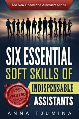 Six Essential Soft Skills of Indispensable Assistants: How PA Personal Development Will Secure Your Position