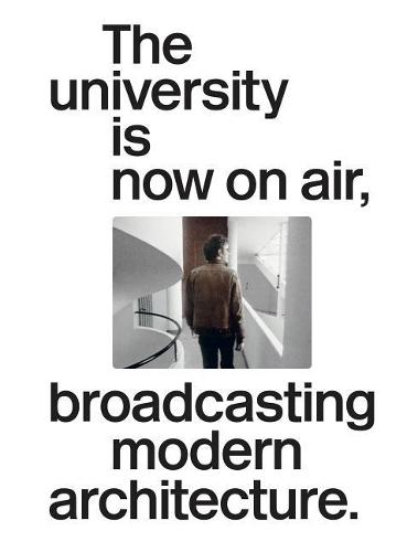 The University Is Now On Air, Broadcasting Modern Architecture