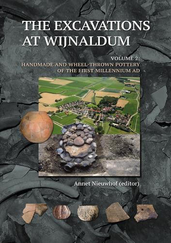 The Excavations at Wijnaldum: Volume 2 - Handmade and Wheel-Thrown Pottery of the First Millennium Ad
