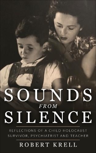 Sounds from Silence: Reflections of a Child Holocaust Survivor, Psychiatrist and Teacher