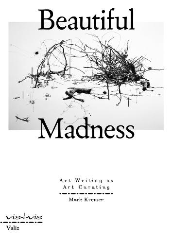 Beautiful Madness: Art Writing as Art Curating