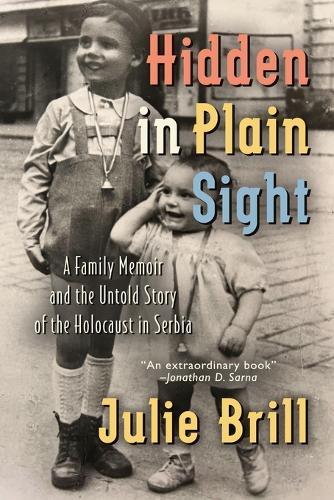 Hidden in Plain Sight: A Family Memoir and the Untold Story of the Holocaust in Serbia